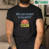 Who Just Pooped In My Pants Shirt