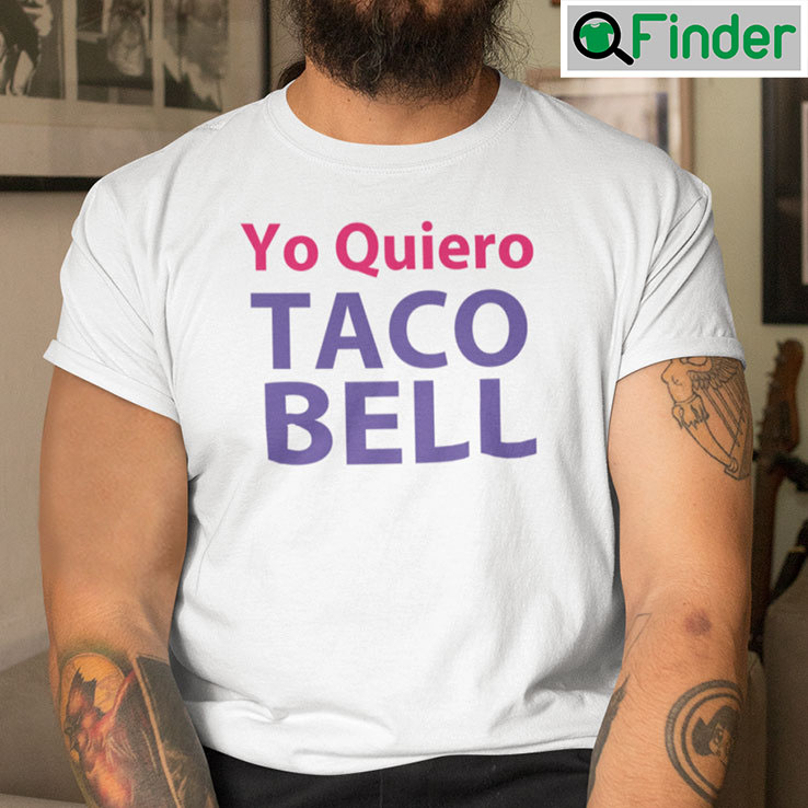 Yo Quiero Taco Bell T Shirt Yo Quiero Taco Bell T Shirt