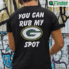 You Can Rub My Spot Shirt Green Bay Packers