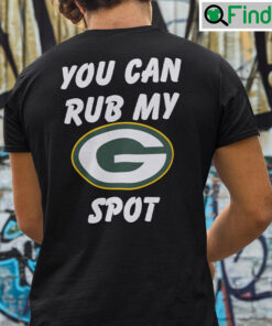 You Can Rub My Spot Shirt Green Bay Packers