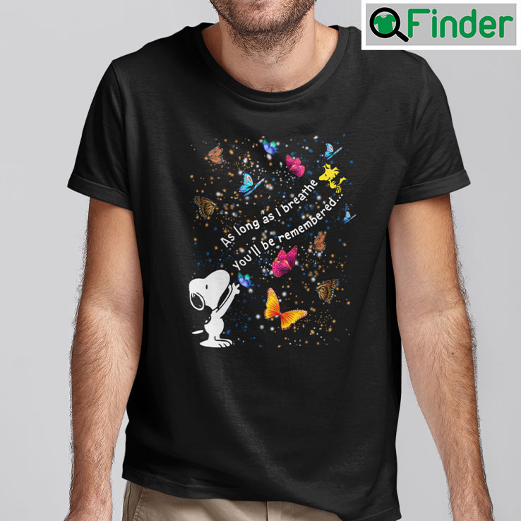 As Long As I Breathe Youll Be Remembered Snoopy Shirt As Long As I Breathe Youll Be Remembered Snoopy Shirt