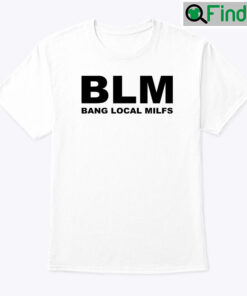 BLM Bang Local Milfs Tee