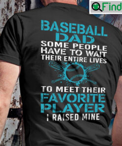 Baseball Dad Shirt People Wait Their Entire Life I Raised Mine