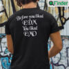 Before You Liked EDM You Liked EMO Shirt