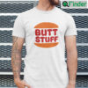 Butt Stuff Shirt