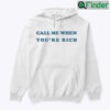 Call Me When Youre Rich Hoodie Shirt