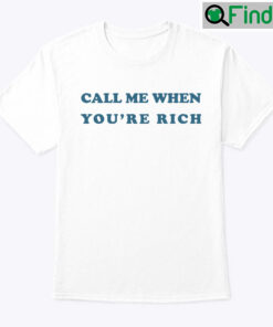 Call Me When Youre Rich Shirt