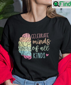 Celebrate Minds Of All Kinds Shirt