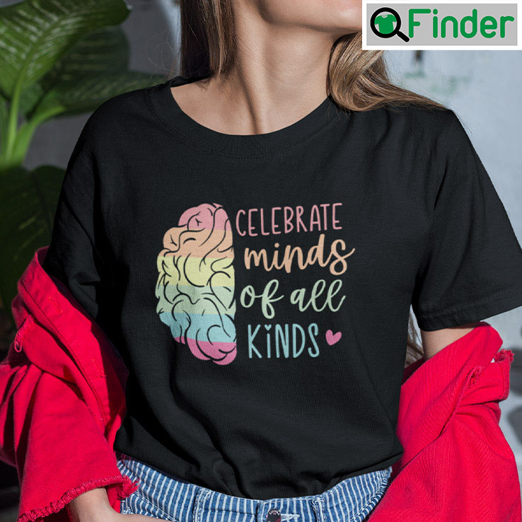 Celebrate Minds Of All Kinds Shirt Celebrate Minds Of All Kinds Shirt