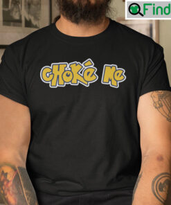 Choke Me Shirt