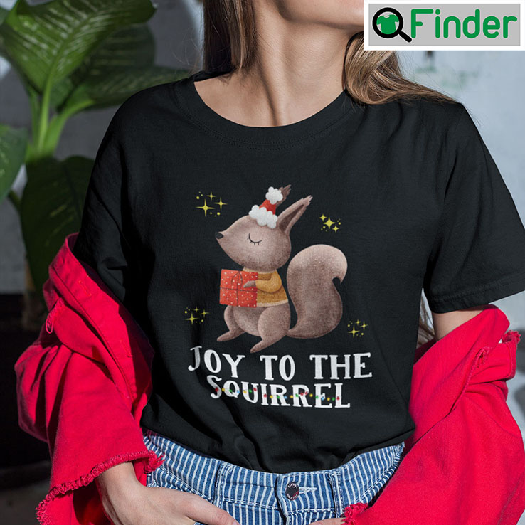 Christmas Squirrel T Shirt Joy To The Squirrel Christmas Squirrel T Shirt Joy To The Squirrel