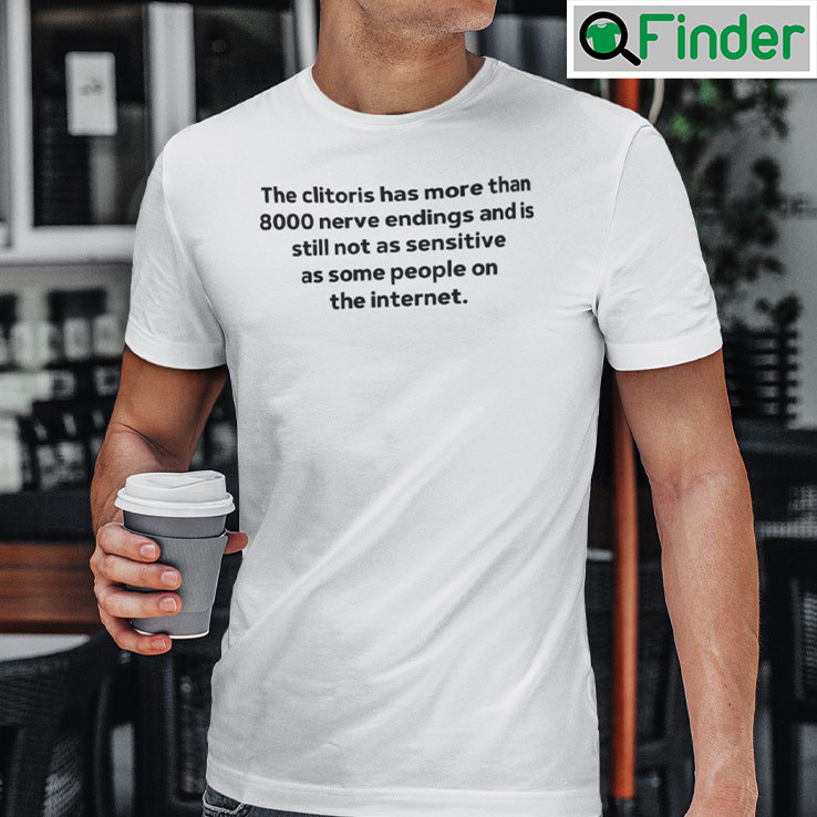 Clitoris Has More Than 8000 Nerve Endings Tee Shirt Clitoris Has More Than 8000 Nerve Endings Tee Shirt