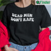 Dead Men Dont Rape T Shirt