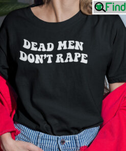 Dead Men Dont Rape T Shirt