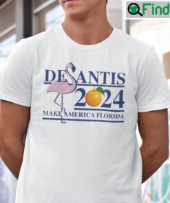 Desantis 2024 Make America Florida Shirt