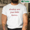 Donkey Are Jsut Little Horse Shirt