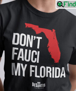 Dont Fauci My Florida T Shirt Ron Desantis