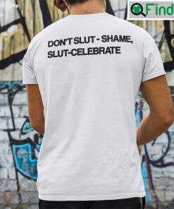 Dont Slut Shame Slut Celebrate Unisex T Shirt