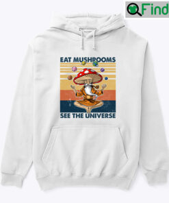 Eat Mushrooms See The Universe Hoodie Shirt