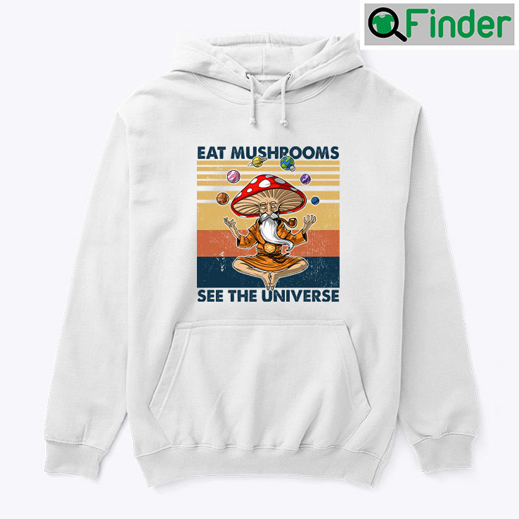 Eat Mushrooms See The Universe Hoodie Shirt Eat Mushrooms See The Universe Hoodie Shirt