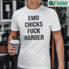 Emo Chicks Fuck Harder Tee
