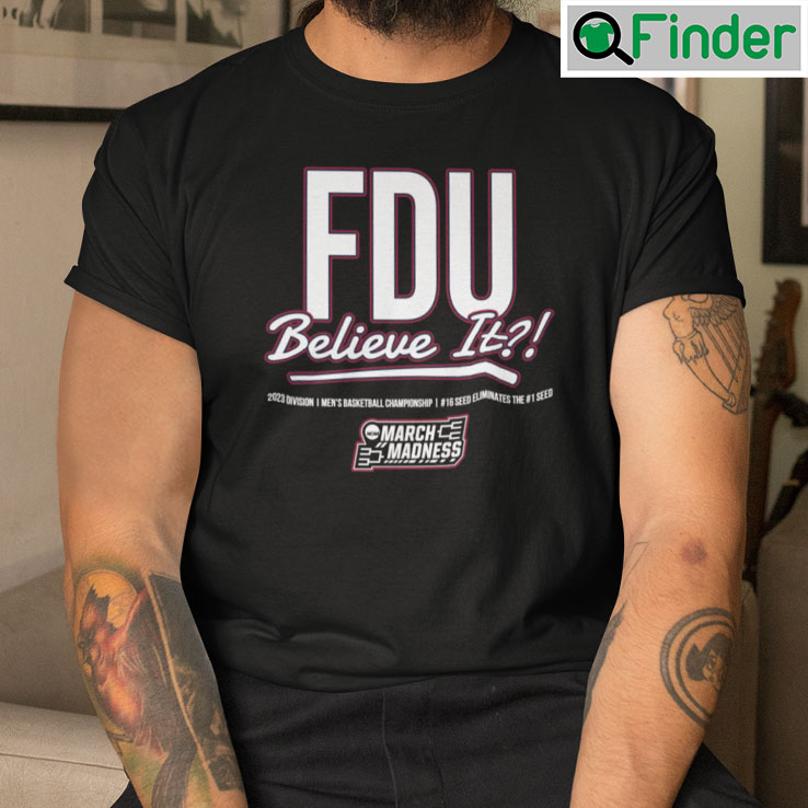 FDU Knights Shirt Believe It 16 Seed Eliminates The 1 Seed FDU Knights Shirt Believe It 16 Seed Eliminates The 1 Seed