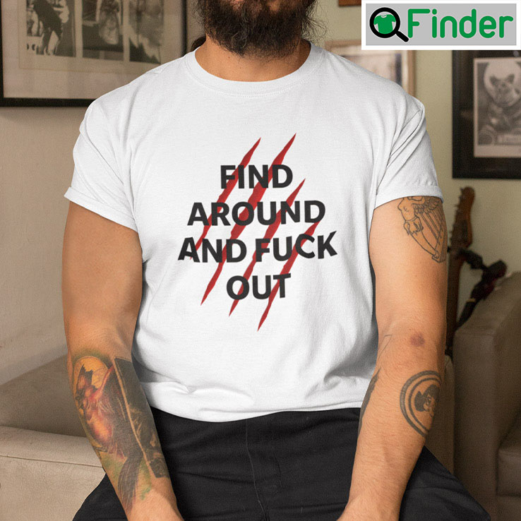 Find Around And Fuck Out Shirt Find Around And Fuck Out Shirt