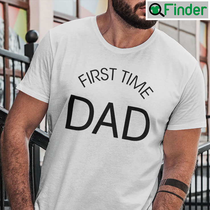 First Time Dad Shirt First Time Dad Shirt