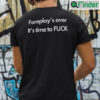 Foreplays Over Its Time To Fuck Shirt