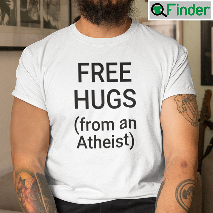 Free Hugs From An Atheist Shirt Free Hugs From An Atheist Shirt
