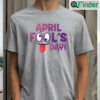 Funny April Fool Day 2023 T shirt