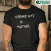 Gerard Way Is Mother Shirt