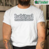 Habitual Masturbator Shirt
