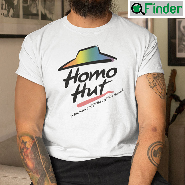 Homo Hut In The Heart Of Phillys Gayborhood Shirt Homo Hut In The Heart Of Phillys Gayborhood Shirt