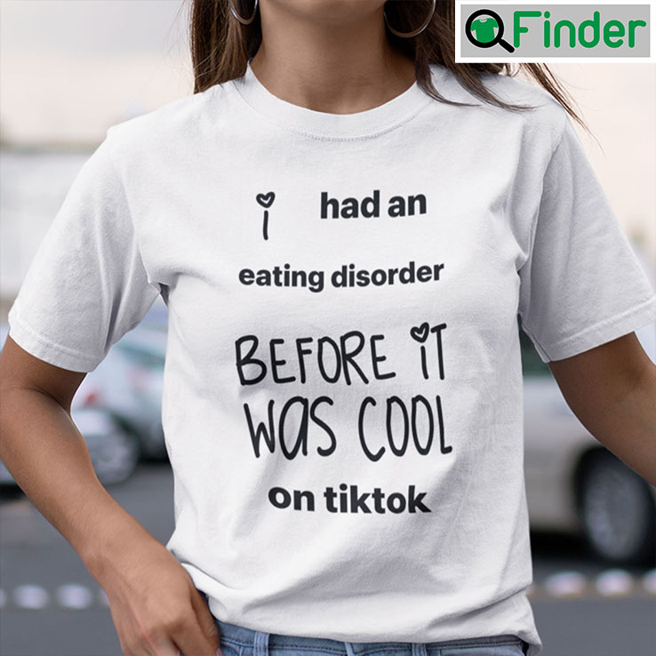 I Had An Eating Disorder Before It Was Cool On Tiktok Shirt I Had An Eating Disorder Before It Was Cool On Tiktok Shirt