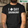 I Love Day Drinking Shirt