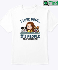 I Love Dogs Its People That Annoy Me Shirt