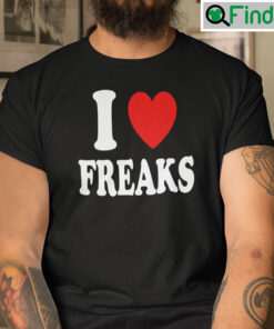 I Love Freaks Shirt