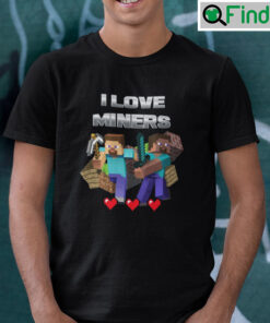 I Love Miners Minecraft T Shirts