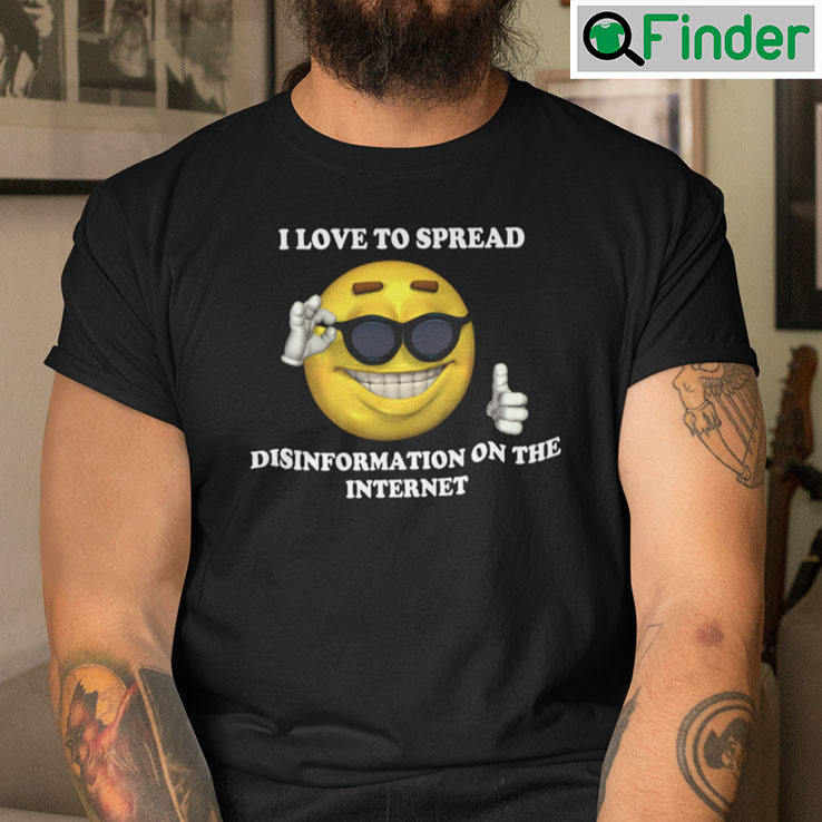 I Love To Spread Disinformation On The Internet Shirt I Love To Spread Disinformation On The Internet Shirt