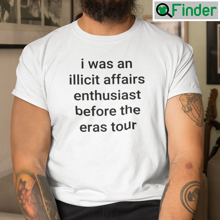 I Was An Illicit Affairs Enthusiast Before The Eras Tour T Shirt I Was An Illicit Affairs Enthusiast Before The Eras Tour T Shirt