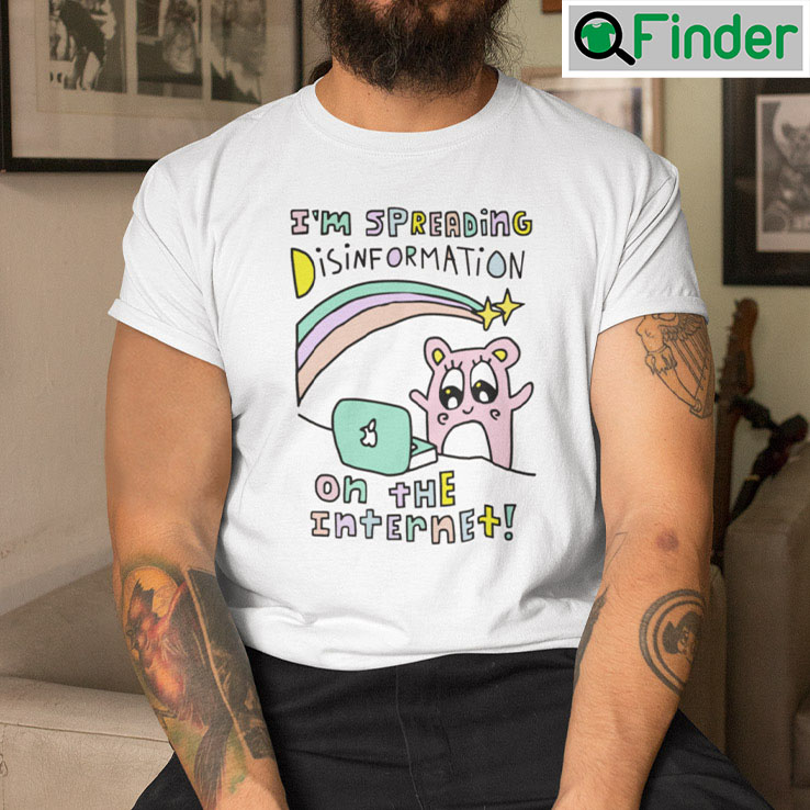 Im Spreading Disinformation On The Internet Shirt Im Spreading Disinformation On The Internet Shirt