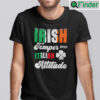 Irish Temper Italian Attitude Shirt