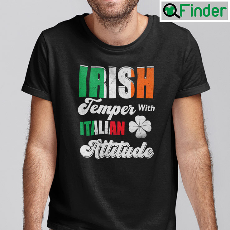 Irish Temper Italian Attitude Shirt Irish Temper Italian Attitude Shirt