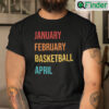 January February Basketball April Shirt