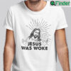 Jesus Was Woke Shirt
