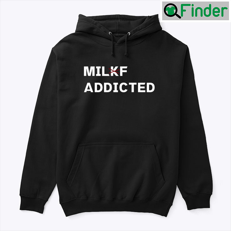 Milkf Addicted Hoodie Tee Milf Addicted Milkf Addicted Hoodie Tee Milf Addicted