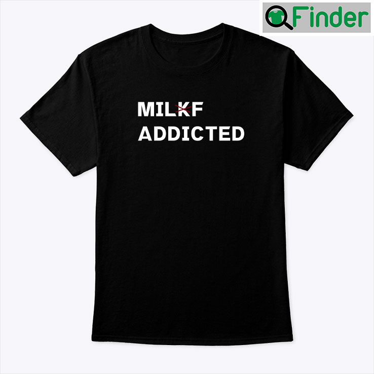 Milkf Addicted Tee Milf Addicted Milkf Addicted Tee Milf Addicted