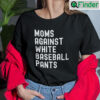 Moms Against White Baseball Pants Shirt