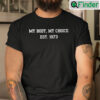 My Body My Choice Est 1973 Shirt